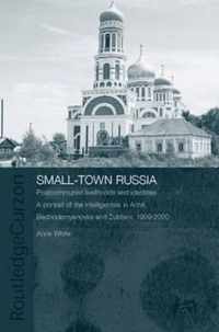 Small-Town Russia: Postcommunist Livelihoods and Identities: A Portrait of the Intelligentsia in Achit, Bednodemyanovsk and Zubtsov, 1999