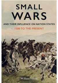 Small Wars and Their Influence on Nation States: 1500 to the Present