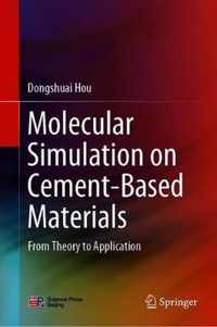 Molecular Simulation on Cement Based Materials