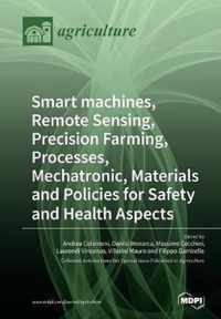 Smart machines, Remote Sensing, Precision Farming, Processes, Mechatronic, Materials and Policies for Safety and Health Aspects