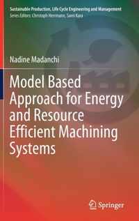 Model Based Approach for Energy and Resource Efficient Machining Systems