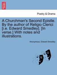 A Churchman's Second Epistle. by the Author of Religio Clerici [I.E. Edward Smedley]. [In Verse.] with Notes and Illustrations.