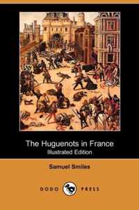 The Huguenots in France (Illustrated Edition) (Dodo Press)