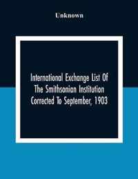 International Exchange List Of The Smithsonian Institution Corrected To September, 1903