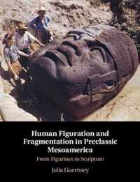 Human Figuration and Fragmentation in Preclassic Mesoamerica