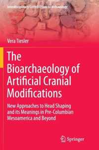 The Bioarchaeology of Artificial Cranial Modifications: New Approaches to Head Shaping and Its Meanings in Pre-Columbian Mesoamerica and Beyond