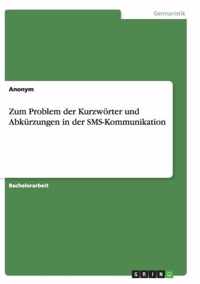 Zum Problem der Kurzwoerter und Abkurzungen in der SMS-Kommunikation