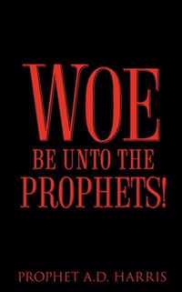 Woe Be Unto the Prophets!