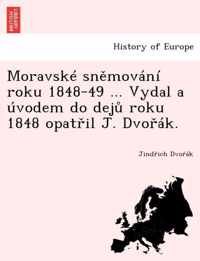 Moravsk Sn Mov N Roku 1848-49 ... Vydal a Vodem Do Dej Roku 1848 Opat Il J. DVO K.