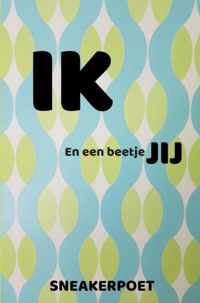 IK en een beetje JIJ - Sneakerpoet @Sneakerpoetry1971 - Paperback (9789403612522)