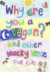 Why Are You a Vegan? and Other Wacky Verse for Kids