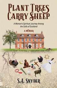 Plant Trees, Carry Sheep: A Woman's Spiritual Journey Among the Sufis of Scotland