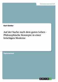 Auf der Suche nach dem guten Leben - Philosophische Konzepte in einer bruchigen Moderne