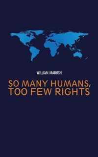 So Many Humans, Too Few Rights