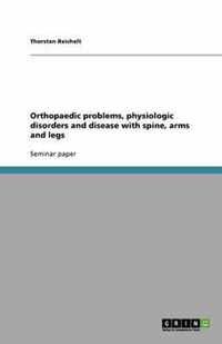 Orthopaedic problems, physiologic disorders and disease with spine, arms and legs