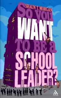 So You Want To Be A School Leader?