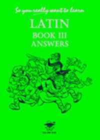 So You Really Want to Learn Latin Book III Answer Book