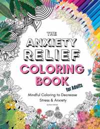 The Anxiety Relief Coloring Book for Adults