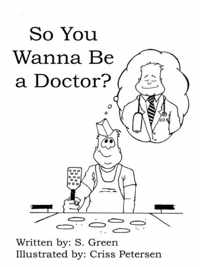 So You Wanna Be a Doctor?