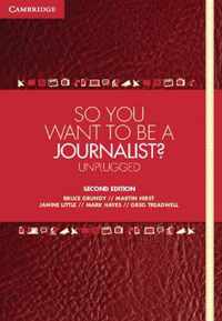 So You Want To Be A Journalist?