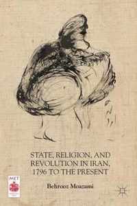 State, Religion, and Revolution in Iran, 1796 to the Present