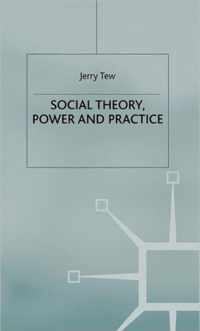 Social Theory, Power and Practice