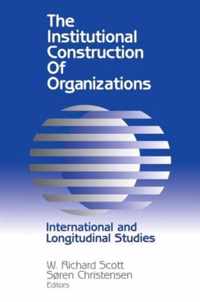 The Institutional Construction of Organizations