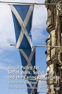 Social Policy for Social Work, Social Care and the Caring Professions: Scottish Perspectives