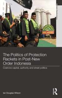 The Politics of Protection Rackets in Post-New Order Indonesia