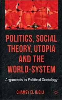 Politics, Social Theory, Utopia and the World-System