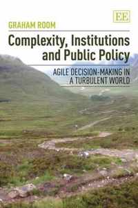 Complexity, Institutions and Public Policy  Agile DecisionMaking in a Turbulent World