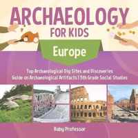 Archaeology for Kids - Europe - Top Archaeological Dig Sites and Discoveries Guide on Archaeological Artifacts 5th Grade Social Studies