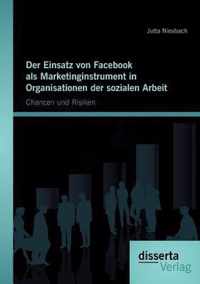 Der Einsatz von Facebook als Marketinginstrument in Organisationen der sozialen Arbeit