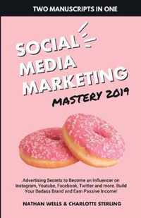 Social Media Marketing Mastery 2019: (2 MANUSCRIPTS IN 1)