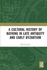 A Cultural History of Bathing in Late Antiquity and Early Byzantium