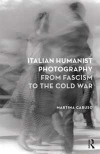 Italian Humanist Photo Fascism Cold War