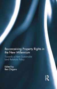 Re-Conceiving Property Rights In The New Millennium