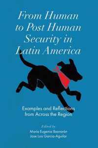 From Human to Post Human Security in Latin America