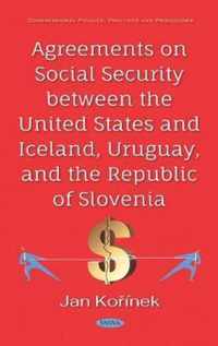 Agreements on Social Security between the United States and Iceland, Uruguay, and the Republic of Slovenia