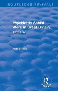 Psychiatric Social Work in Great Britain 1939-1962