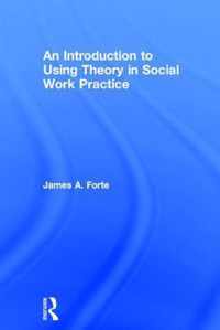 An Introduction to Using Theory in Social Work Practice