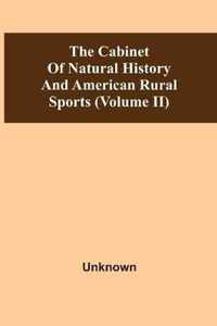 The Cabinet Of Natural History And American Rural Sports (Volume Ii)