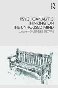 Psychoanalytic Thinking on the Unhoused Mind