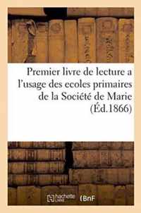 Premier Livre de Lecture a l'Usage Des Ecoles Primaires de la Societe de Marie