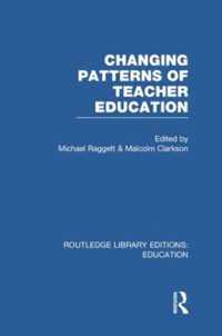 Changing Patterns of Teacher Education (RLE Edu N)