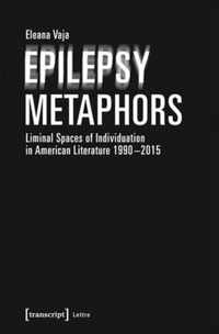 Epilepsy Metaphors  Liminal Spaces of Individuation in American Literature, 19902015