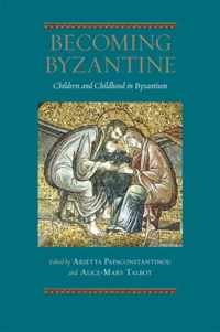 Becoming Byzantine - Children and Childhood in Byzantium