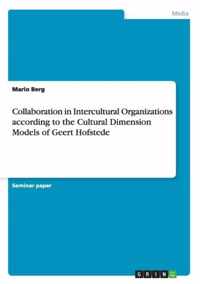 Collaboration in Intercultural Organizations according to the Cultural Dimension Models of Geert Hofstede