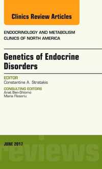 Genetics of Endocrine Disorders, An Issue of Endocrinology and Metabolism Clinics of North America