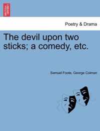 The Devil Upon Two Sticks; A Comedy, Etc.